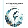 Gymnast Mindset Journal: Gratitude ~ Goal Setting ~ Self Reflection