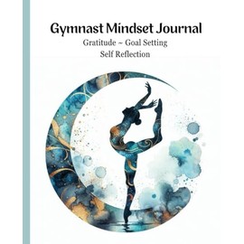 Gymnast Mindset Journal: Gratitude ~ Goal Setting ~ Self Reflection