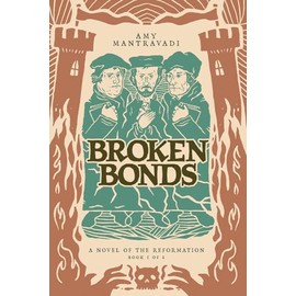 Broken Bonds: A Novel of the Reformation (Reformation Novel Series)