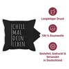 Shirtracer Cushion Cover - Statement - Chill mal Dein Leben