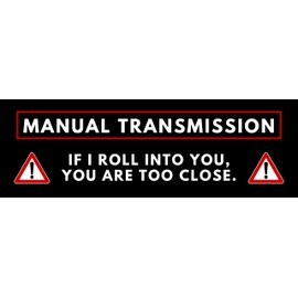 Vegamax Manual Transmission - If I Roll Into You, You are Too Close - Waterproof Vinyl Bumper Sticker for Cars Trucks