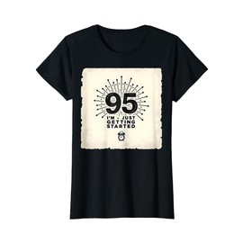 95th Birthday Gift: I'm Just Getting Started T-Shirt, Women, Black