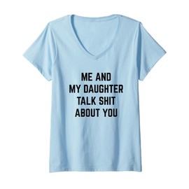 Womens Funny Dad Mom Gift - Me and My Daughter Talk Sh t About You V-Neck T-Shirt