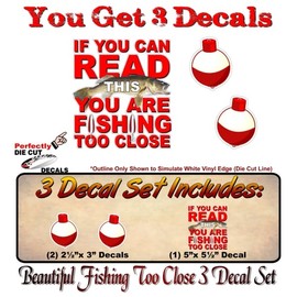 If You Can Read This You are Fishing Too Close 5" Decal with 2 Fishing Bobber 2'' Decals for Truck Boat or Tackle Box Lures Reels Case (3 Decal Set)