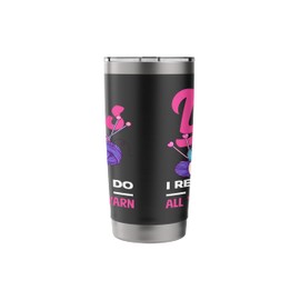 Knitting Yarn Wool I Really Need All These Yarn Knitter Stainless Steel Insulated Tumbler