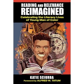 Reading and Relevance, Reimagined: Celebrating the Literacy Lives of Young Men of Color (Language and Literacy Series)
