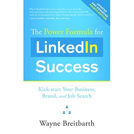 The Power Formula for LinkedIn Success (Fourth Edition - Completely Revised): Kick-start Your Business, Brand, and Job Search