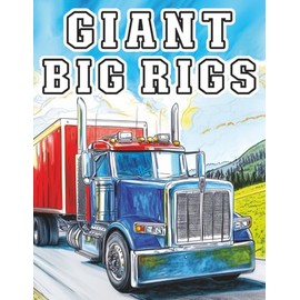 Giant Big Rigs: Iconic Semi Truck Coloring Book with Legendary Trucks Design for Stress Relief and Relaxation