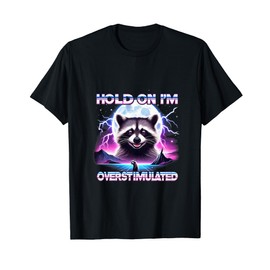 Racoon Hold On I'm Overstimulated Funny Racoon Meme MHA T-Shirt