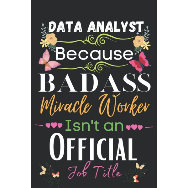 Data Analyst Gift: Because Badass Miracle: Data Analyst Appreciation Gifts