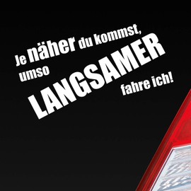 Hellweg Druckerei Car Sticker Rear Window Sticker "Je näher du kommst, umso langsamer fahre ich!" [German Language]