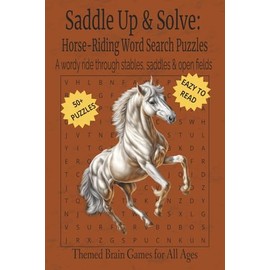 Saddle Up & Solve: Horse-Riding Word Search Puzzles. A wordy ride through stables, saddles & open fields: Easy to Read 55+ Puzzles | Horse Themed ... Birthdays and more | 6 x 9 Inches, 110 Pages