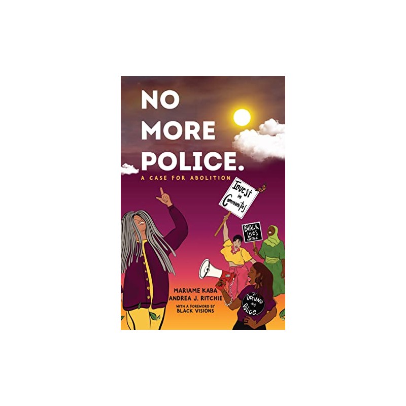 No More Police: A Case for Abolition