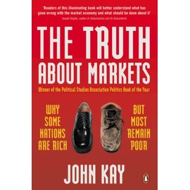 Truth About Markets, The: Why Some Nations are Rich But Most Remain Poor