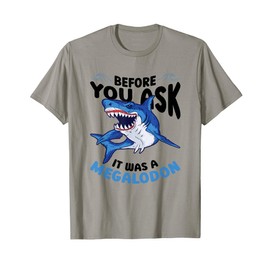 Before You Ask It Was A Megalodon T-Shirt