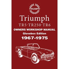 Triumph TR5 . TR250 . TR6 1967-1975 OWNERS WORKSHOP MANUAL: Glovebox Edition (Owners' Workshop Manuals)