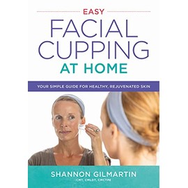 Easy Facial Cupping at Home: Your Simple Guide for Healthy, Rejuvenated Skin