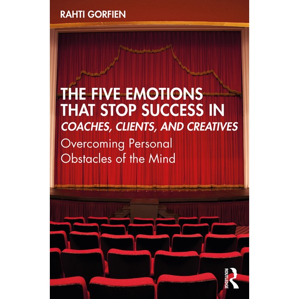The Five Emotions That Stop Success in Coaches, Clients, and