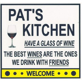 Pat's Have a Glass of Wine Kitchen Magnet. Customize for any name. 2 sizes. "The Best Wines are the Ones we Drink With Friends". Flexible. Available for quick ship.