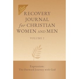 Recovery Journal for Christian Women and Men - Volume 2: Expression: The Outward Journey with God (Recovery Journal (Classic Edition))