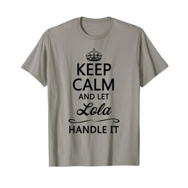 Keep Calm and Let Lola Handle It Funny Name Gift T-Shirt