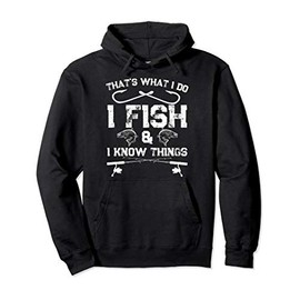 That's What I Do I Fish And I Know Things Fishing Pullover Hoodie