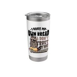 Funny Raccoon Bake My Own Bread Don't Trust the Government Stainless Steel Insulated Tumbler