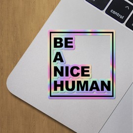 Holographic Decal Stickers of Be A Nice Human 1 Premium Waterproof Vinyl Decal Stickers for Laptop Phone Accessory Helmet Car Window Mug Tuber Cup Door Wall Decoration ANDVER3867692HO
