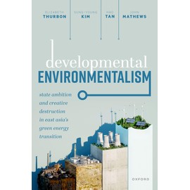 Developmental Environmentalism: State Ambition and Creative Destruction in East Asia’s Green Energy Transition
