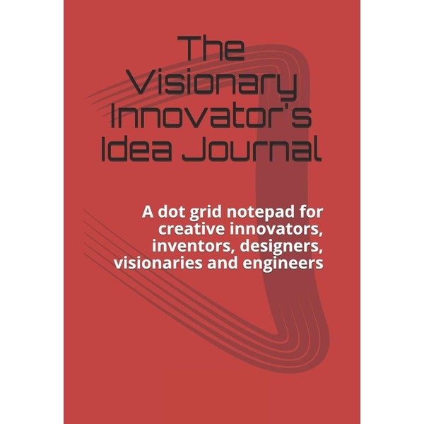 The Visionary Innovator's Idea Journal: A dot grid notepad for