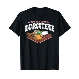 I Put The Cute In Charcuterie Apparel T-Shirt