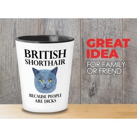 Bubble Hugs Cat Lover Shot Glass 1.5oz - British Shorthair Because People Are Dicks - Cat Pet Owner Funny Cat Lady Cat Paw Daddy Father Papa Boyfriend Grandpa