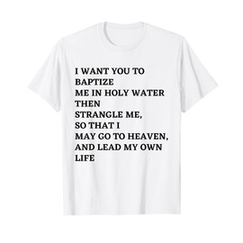 I Want You To Baptize Me In Holy Water... KPop Fans Slogan T-Shirt