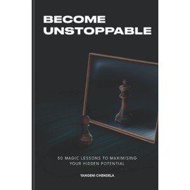 BECOME UNSTOPPABLE: FIFTY MAGIC LESSONS FOR MAXIMISING YOUR POTENTIAL