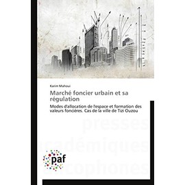 MarchÃ© foncier urbain et sa rÃ©gulation: Modes d'allocation de l'espace et formation des valeurs fonciÃ¨res. Cas de la ville de Tizi Ouzou (Omn.Pres.Franc.) (French Edition)