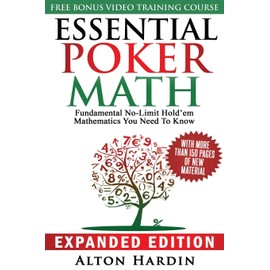 Essential Poker Math, Expanded Edition: Fundamental No-Limit Hold'em Mathematics You Need to Know