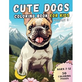 Cute Dogs Coloring Book for Kids, Volume II:: 50 Adorable Cartoon Dogs & Puppies Coloring Book for Kids, Ages 7-12 (Cute Animal Coloring Books for Kids - Ages 7-12)
