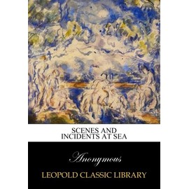 Scenes and incidents at sea