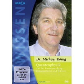 Quantenphysik und der Zusammenhang zwischen Geist und Materie - Dr. Michael König