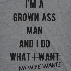 Mens Im A Grown Man I Do What My Wife Wants T Shirt Funny Marriage Sarcastic Tee Funny T Shirts Love Apparel for Men Cool Sarcastic T Shirt Novelty Tees Dark Grey M