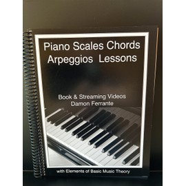 Piano Scales, Chords & Arpeggios Lessons with Elements of Basic Music Theory: Fun, Step-By-Step Guide for Beginner to Advanced Levels(Book & Streaming Video)