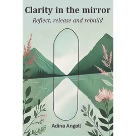 Clarity in the mirror: Reflect, release, and rebuild