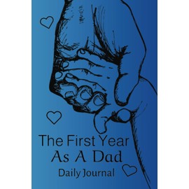 The first Time As A Dad Daily Journal: Special Place To Save Memories For Your First Child