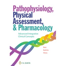 Pathophysiology, Physical Assessment, and Pharmacology: Advanced Integrative Clinical Concepts