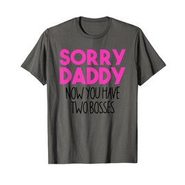 Sorry Daddy Now You Have 2 Bosses | Gender Reveal Girl Joke T-Shirt