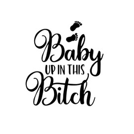 Baby Up in This B...h Decal Vinyl Car Sticker | Cars Trucks Vans Walls Laptop Computer Notebook 6 Inches (BLACK)