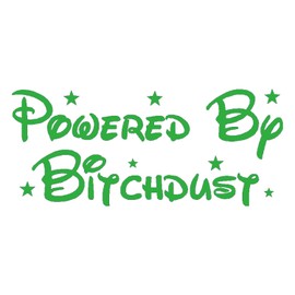 Powered by BITCHDUST Vinyl Decal - Size: 7.9", Color: Green - Windows, Walls, Bumpers, Laptop, Lockers, etc.