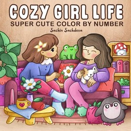 Cozy Girl Life Color by Number: Super Cute Coloring Book for Adults and Teens featuring Little Hygge Spaces, Cat Mom and Daily Moments for Relaxation