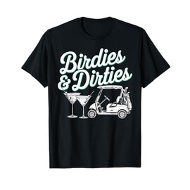 Birdies & Dirties Golf Birthday Dirty Martini Cocktail T-Shirt