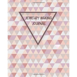 Jewelry Making Journal: Blank Project Tracker and Business Organizer with Inventory Log for Jewelry Makers